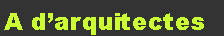 Cuadro de texto: A d�arquitectes